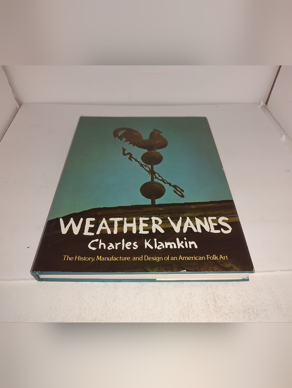 Weather Vanes: The History, Manufacture, and Design of an American Folk 1973 HC